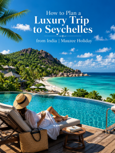 Read more about the article How to Plan a Luxury Trip to Seychelles from India | Mauzee Holiday